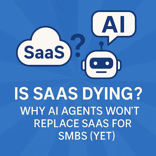 Is SaaS Dying? Why AI Agents Won't Replace SaaS for SMBs (Yet)